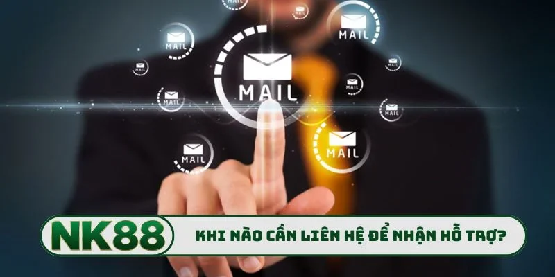Liên Hệ 3 Khi nào cần kết nối liên hệ để nhận hỗ trợ?