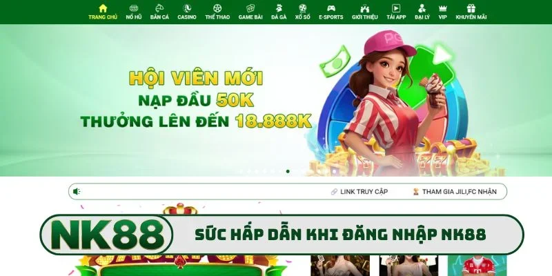 Đăng Nhập NK88 1 Sức hấp dẫn vượt bậc khi đăng nhập NK88
